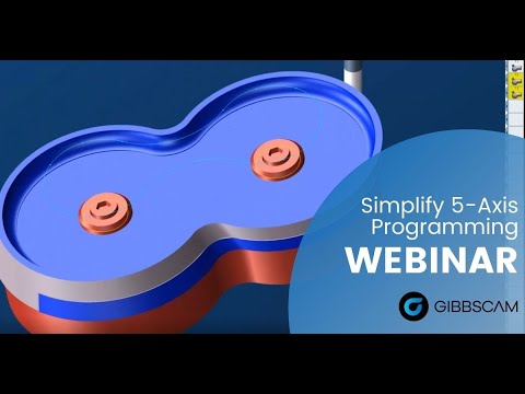 Simplifying 5-Axis Programming with GibbsCAM Webinar