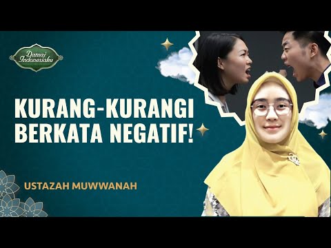 Pengaruh Kebiasaan Berkata Negatif dalam Kehidupan Seseorang | Ustazah Muwwanah - Damai Indonesiaku