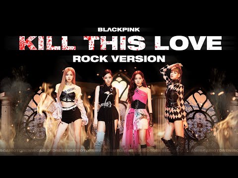 BLACKPINK - 'Kill This Love' (Rock Version)
