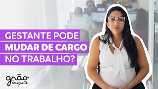 GRÁVIDA PODE MUDAR DE FUNÇÃO? | DIREITOS DA GESTANTE