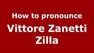 How to pronounce Vittore Zanetti Zilla