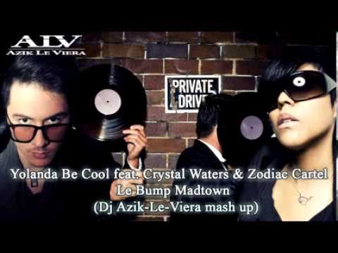 Yolanda Be Cool feat  Crystal Waters & Zodiac Cartel -- Le Bump Madtown (Dj Azik Le Viera mashup)