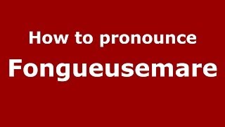 How to pronounce Fongueusemare