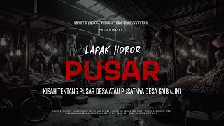 Download lagu PUSAR - KISAH TENTANG PUSAR DESA ATAU PUSATNYA DESA GAIB (JIN) | EP131 Lapak Horor mp3