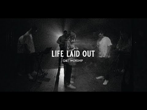 Life Laid Out - G4T Worship