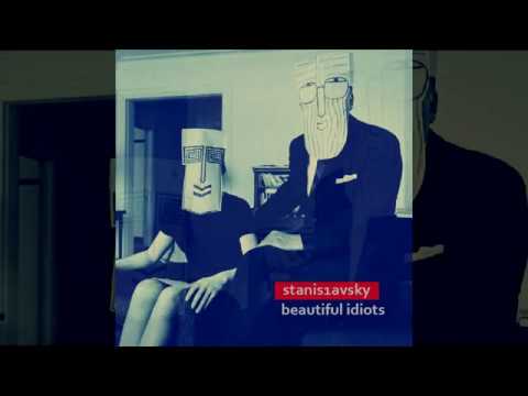 Stanis1avsky - Beautiful Idiots