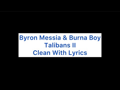 Byron Messia & Burna Boy - Talibans II Clean Lyrics Version