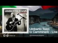 Umberto Tozzi - Io Camminerò - Live