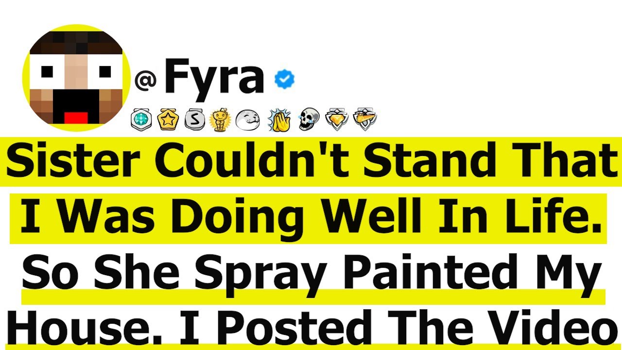 My Sister Couldn't Stand That I Was Doing Well in Life. So She Spray Painted My House. I Posted...