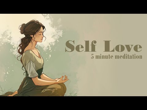 Self Love ~  A Five Minute Guided Meditation