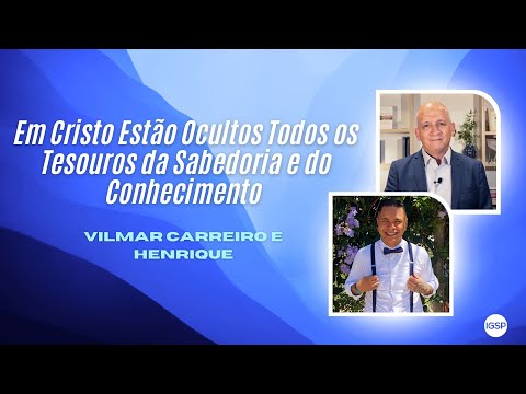 Em Cristo Estão Ocultos Todos Tesouros da Sabedoria e do Conhecimento - Vilmar Carreiro e Henrique