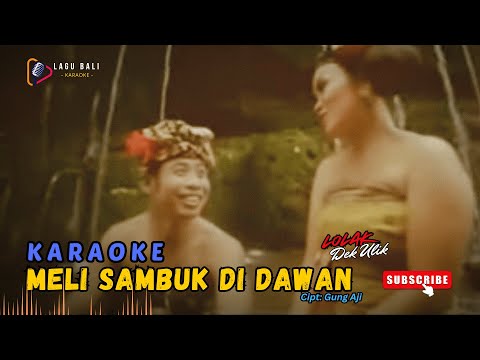 Karaoke Meli Sambuk Di Dawan - Dek Ulik feat. Lolak | Lagu Bali Karaoke