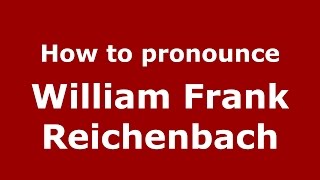 How to pronounce William Frank Reichenbach