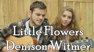 Little Flowers - Denison Witmer (Patrick Dansereau Cover)  Ft Madeleine Dansereau / Sister)