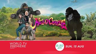 HELLO CHARLIE | WORLD TV PREMIERE | SUN, 15th AUG, 8:30PM | TOTO MACHAYEGA HALLA