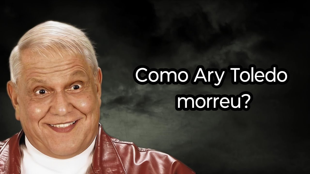 COMO ARY TOLEDO MORREU?