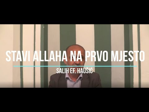 Stavi Allaha na prvo mjesto - Salih ef. Haušić
