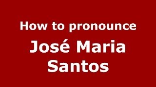 How to pronounce José Maria Santos
