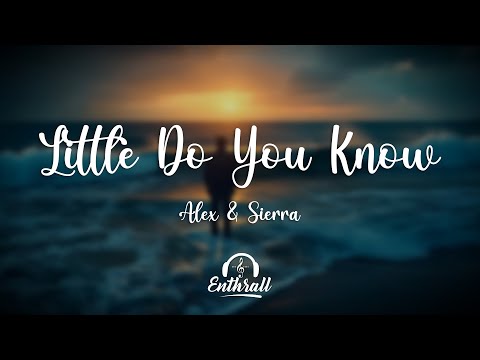 Alex & Sierra - Little Do You Know (Lyrics)