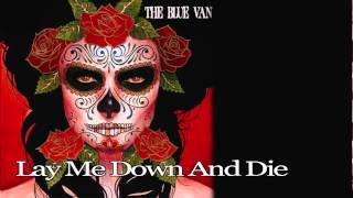 The Blue Van "Lay Me Down And Die" (Official Video)