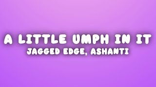 Jagged Edge - Put A Little Umph In It (Lyrics) ft. Ashanti