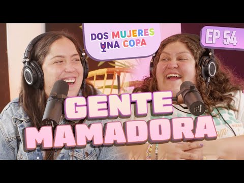 Dos Mujeres Una Copa - Gente M4M4DOR4 (EP54)