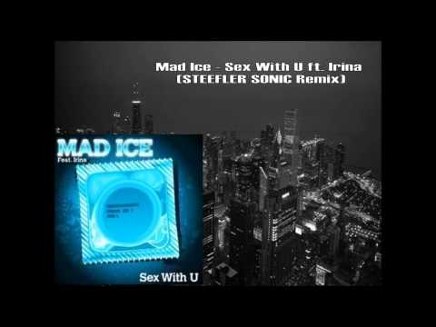 Mad Ice - Sex With U ft. Irina (STEEFLER SONIC Remix)