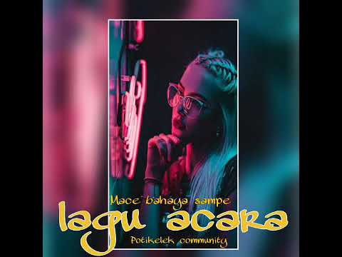 Lagu Acara  | Mace ko bahaya sampe.