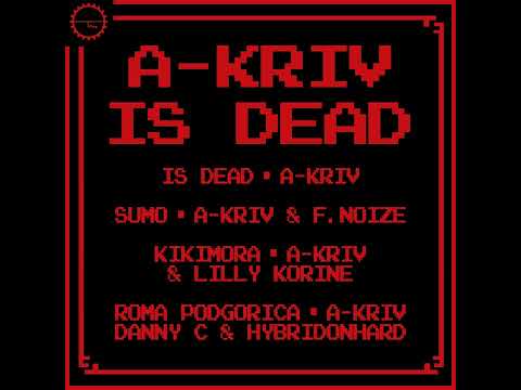 A-Kriv - Is Dead