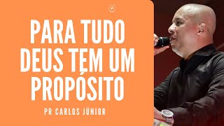 Pr Carlos Júnior - Para tudo Deus tem um propósito
