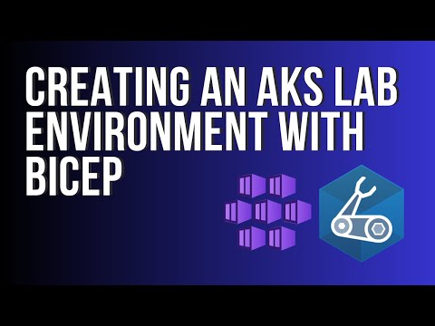 Creating an Azure Kubernetes Service lab environment with Bicep!
