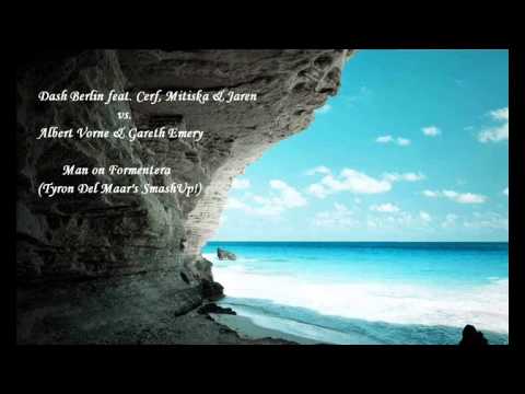 Dash Berlin ft. Jaren vs Albert Vorne & Gareth Emery - Man on Formentera (Tyron Del Maar's SmashUp!)
