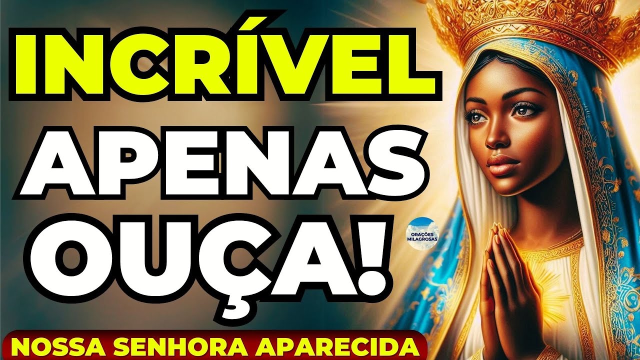 🙌NOSSA SENHORA APARECIDA🙌É INCRÍVEL O QUE ACONTECE PARA QUEM OUVE