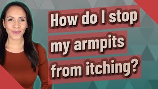 How do I stop my armpits from itching?
