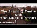 The Shopping Centre with Too Much History | Broadmarsh #1 | Nottsflix History