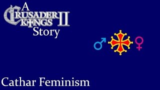 A Crusader Kings II Story - Cathar Feminism