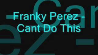 Franky Perez - Can&#39;t Do This