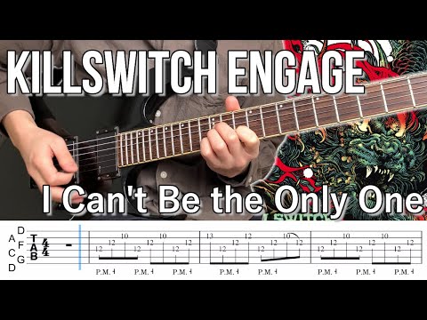 I Can't Be the Only One  /  Killswitch engage (screen TAB)