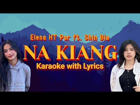 Elena HT Par ft. Shin Bia || Na Kiang(Karaoke with Lyrics)