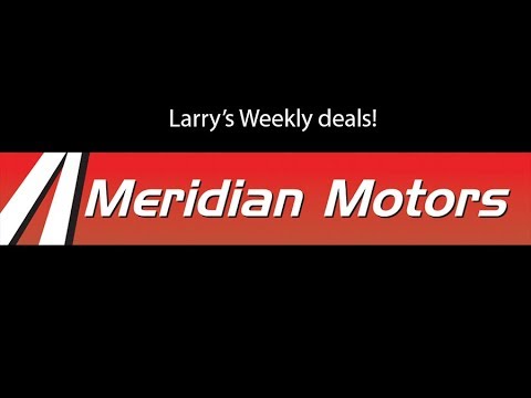 Meridian Motors - Larry's Weekly Deals