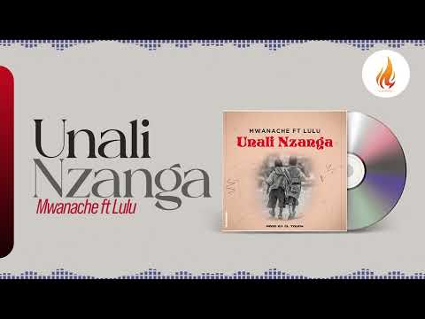 Mwanache - Unali Nzanga ft Lulu