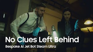 Samsung No Clues Left Behind | Bespoke AI Jet Bot Steam Ultra
