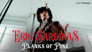 ERIC SARDINAS &#39;PLANKS OF PINE&#39; - Official Video