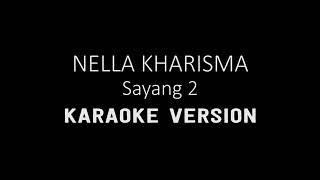 Download lagu SAYANG 2 KARAOKE - Nella Kharisma (Karaoke/Lirik) || Versi - Dangdut Tanpa Vokal mp3