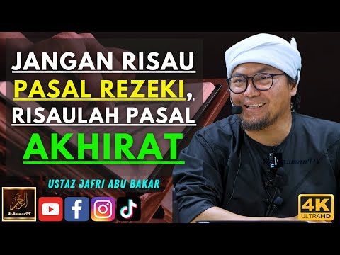 Ustaz Jafri Abu Bakar - JANGAN RISAU PASAL REZEKI, RISAULAH PASAL AKHIRAT