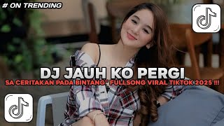 Download lagu DJ JAUH KO PERGI | DJ SA CERITAKAN PADA BINTANG BINTANG SLOW FULLSONG VIRAL TIKTOK TERBARU 2025! mp3