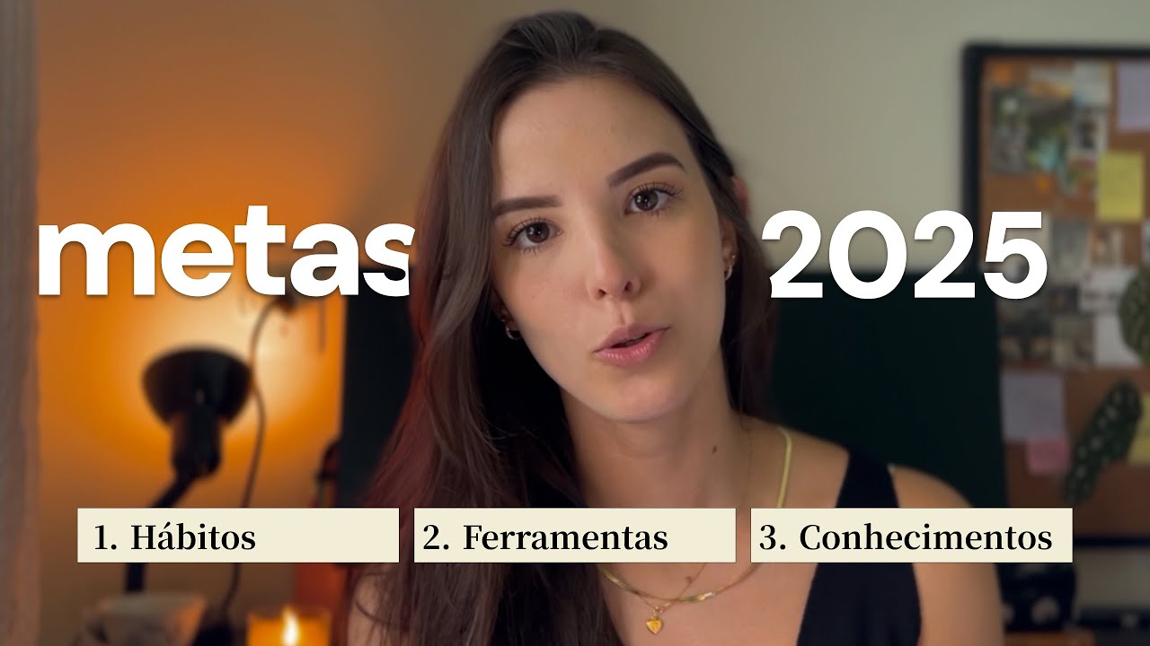 Metas 2025: Ferramentas, hábitos e conhecimentos que podem te ajudar