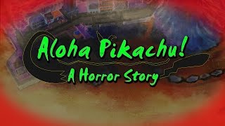 Aloha Pikachu! - A Pokemon Horror Story