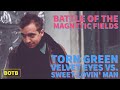 Battle of The Magnetic Fields: Day 39 - Torn Green Velvet Eyes vs. Sweet-Lovin' Man