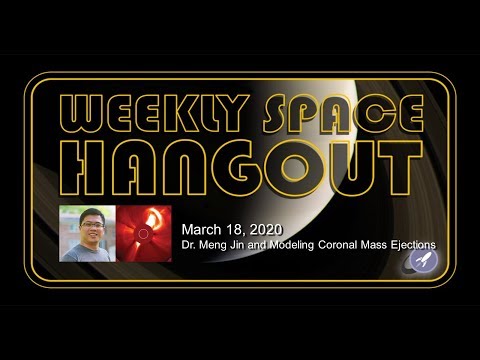 Weekly Space Hangout: March 18, 2020 - Dr. Meng Jin and Modeling Coronal Mass Ejections